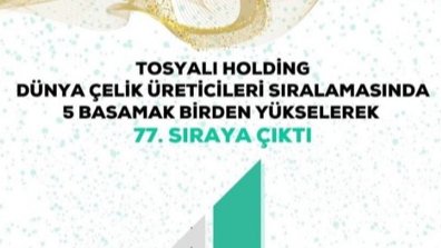 TOSYALI HOLDİNG DÜNYA ÇELİK ÜRETİCİLERİ SIRALAMASINDA BEŞ BASAMAK BİRDEN YÜKSELDİ